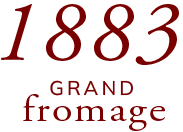 1883 Grand Fromage